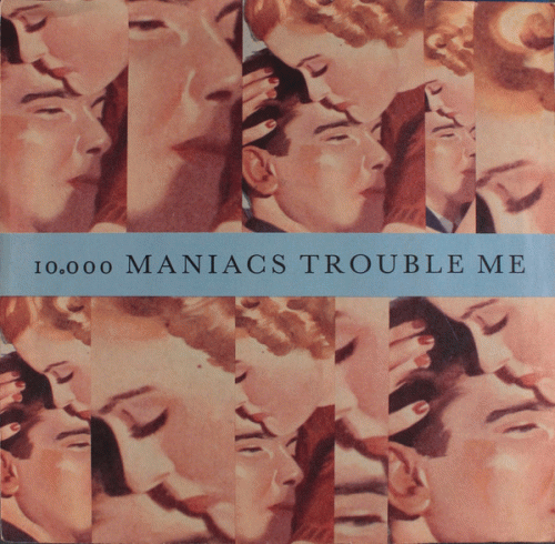 10,000 Maniacs : Trouble Me